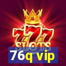 76q vip